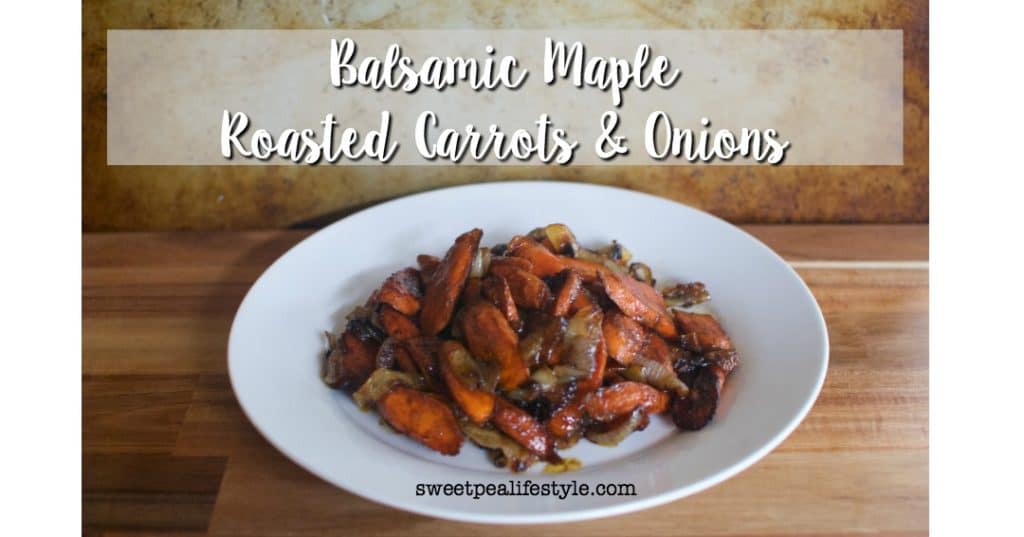 Balsamic Maple Roasted Carrots & Onions